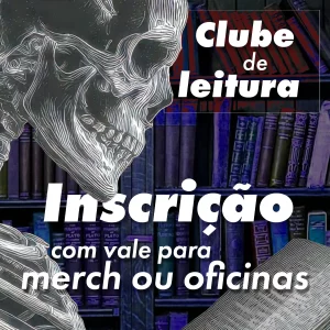 Inscrição no clube de leitura com vale para merch ou oficinas